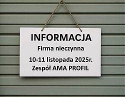 W dniu 10-11 listopada 2025r. firma Ama Profil będzie zamknięta